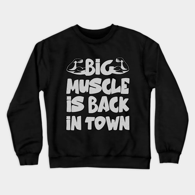 big muscle is back in town mens muscle Crewneck Sweatshirt by Hussein@Hussein